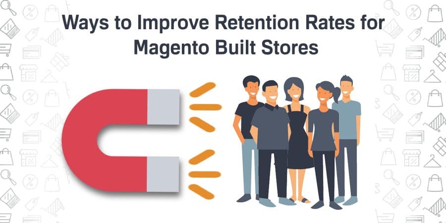 Improve Retention Rates for Magento Built Stores