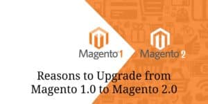 reasons you need to upgrade from Magento 1.0 to Magento 2.0